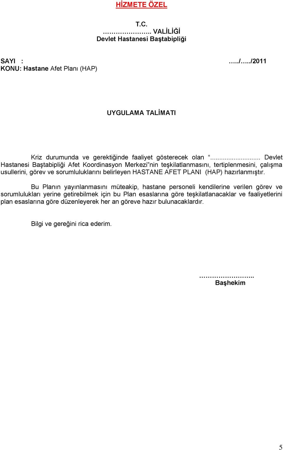 .. Devlet Hastanesi BaĢtabipliği Afet Koordinasyon Merkezi nin teģkilatlanmasını, tertiplenmesini, çalıģma usullerini, görev ve sorumluluklarını belirleyen HASTANE