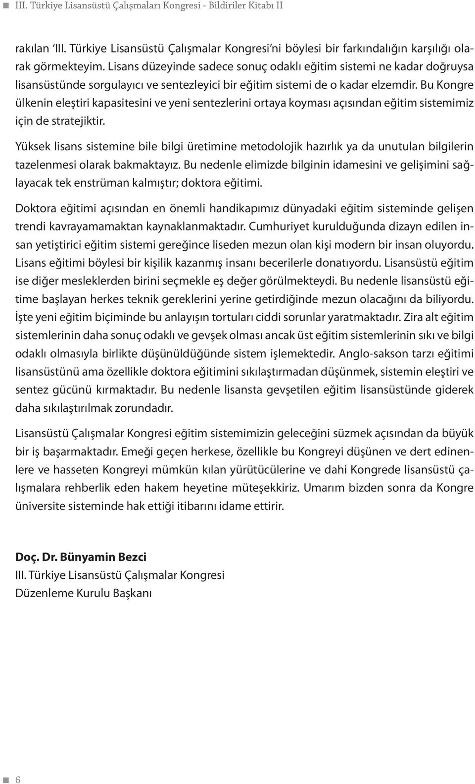 Bu Kongre ülkenin eleştiri kapasitesini ve yeni sentezlerini ortaya koyması açısından eğitim sistemimiz için de stratejiktir.