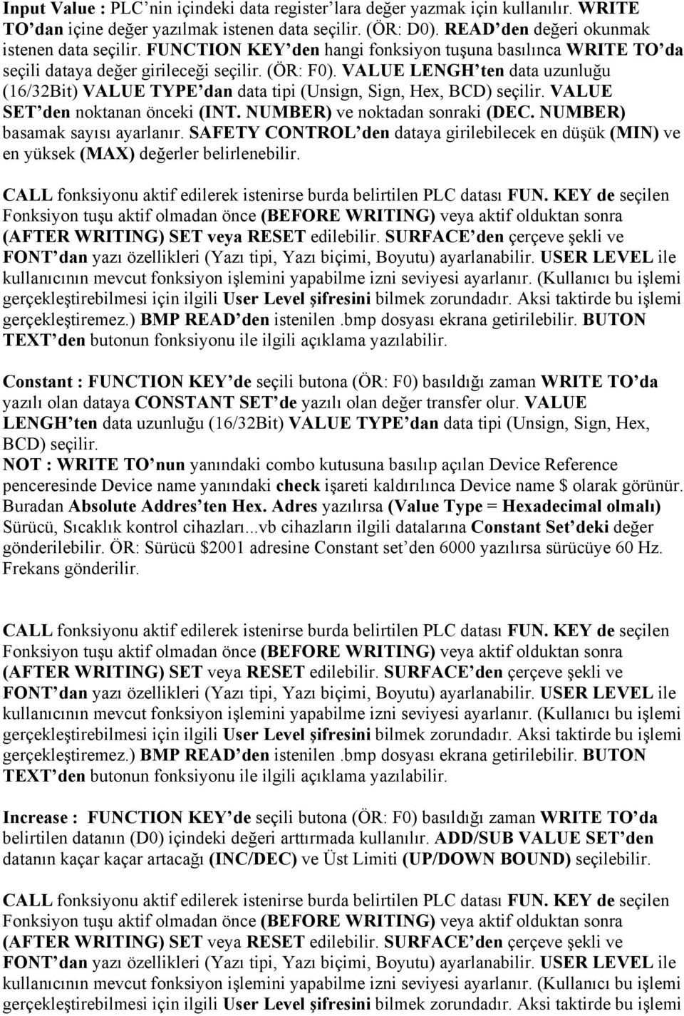 VALUE LENGH ten data uzunluğu (16/32Bit) VALUE TYPE dan data tipi (Unsign, Sign, Hex, BCD) seçilir. VALUE SET den noktanan önceki (INT. NUMBER) ve noktadan sonraki (DEC.