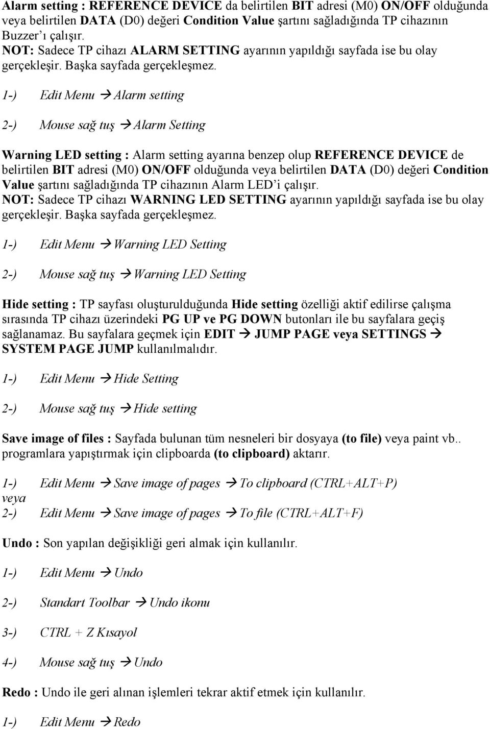 1-) Edit Menu Alarm setting 2-) Mouse sağ tuş Alarm Setting Warning LED setting : Alarm setting ayarına benzep olup REFERENCE DEVICE de belirtilen BIT adresi (M0) ON/OFF olduğunda veya belirtilen