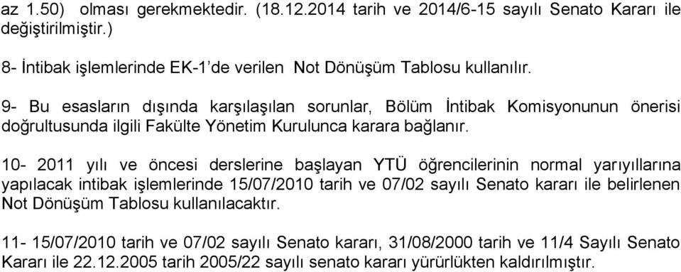 10-2011 yılı ve öncesi derslerine başlayan YTÜ öğrencilerinin normal yarıyıllarına yapılacak intibak işlemlerinde 15/07/2010 tarih ve 07/02 sayılı Senato kararı ile belirlenen