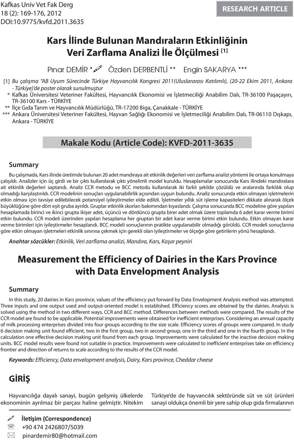 3635 RESEARCH ARTICLE Kars İlinde Bulunan Mandıraların Etkinliğinin Veri Zarflama Analizi İle Ölçülmesi [] Pınar DEMİR * Özden DERBENTLİ ** Engin SAKARYA *** [] Bu çalışma AB Uyum Sürecinde Türkiye