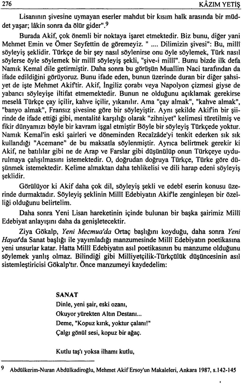 Türkçe de bir şey nasıl söylenirse onu öyle söylemek, Türk nasıl söylerse öyle söylemek bir milli söyleyiş şekli, "şive-i milli". Bunu bizde ilk defa Namık Kemal dile getirmiştir.