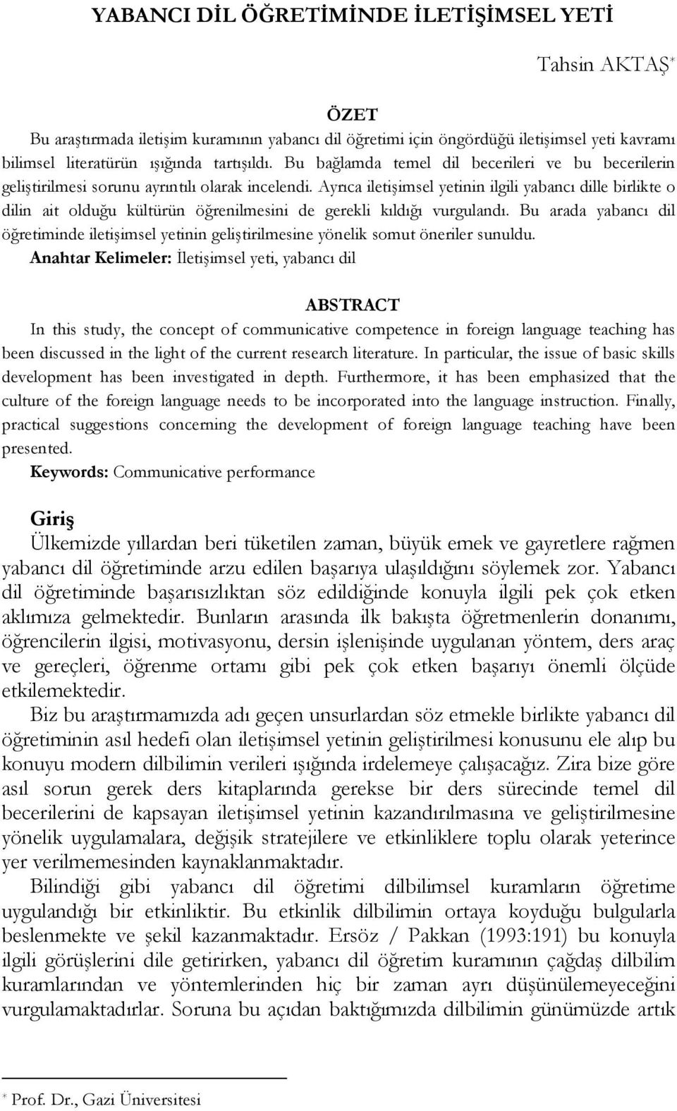 Ayrıca iletişimsel yetinin ilgili yabancı dille birlikte o dilin ait olduğu kültürün öğrenilmesini de gerekli kıldığı vurgulandı.