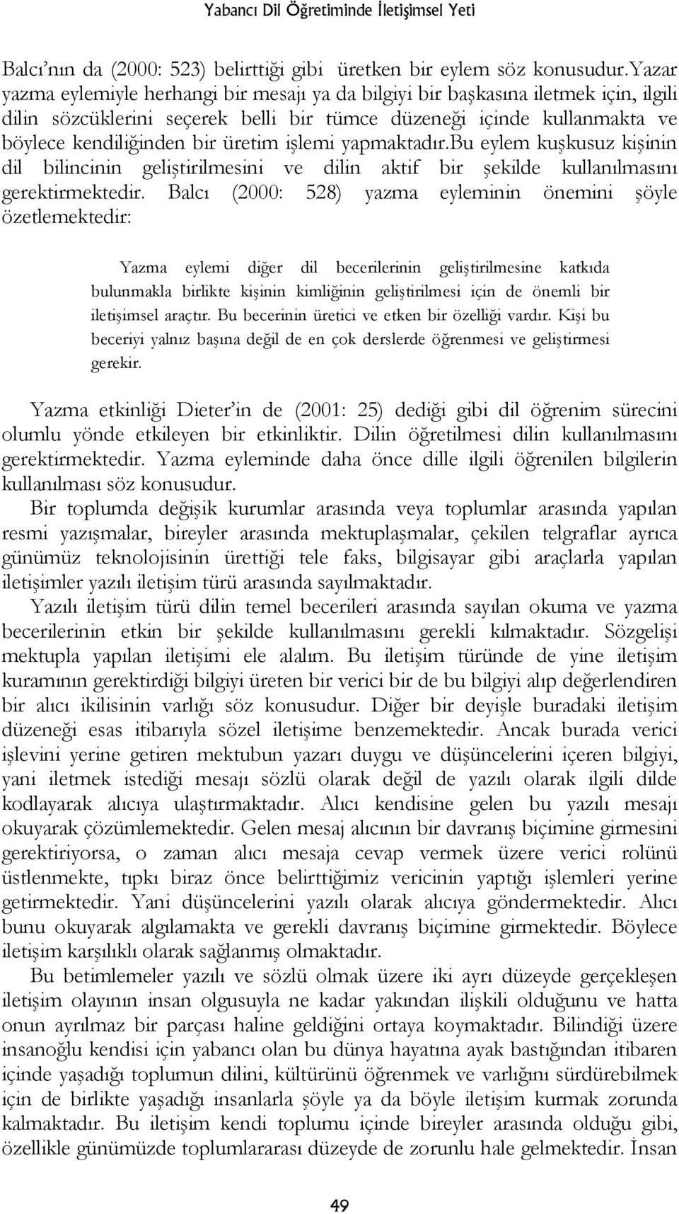 işlemi yapmaktadır.bu eylem kuşkusuz kişinin dil bilincinin geliştirilmesini ve dilin aktif bir şekilde kullanılmasını gerektirmektedir.