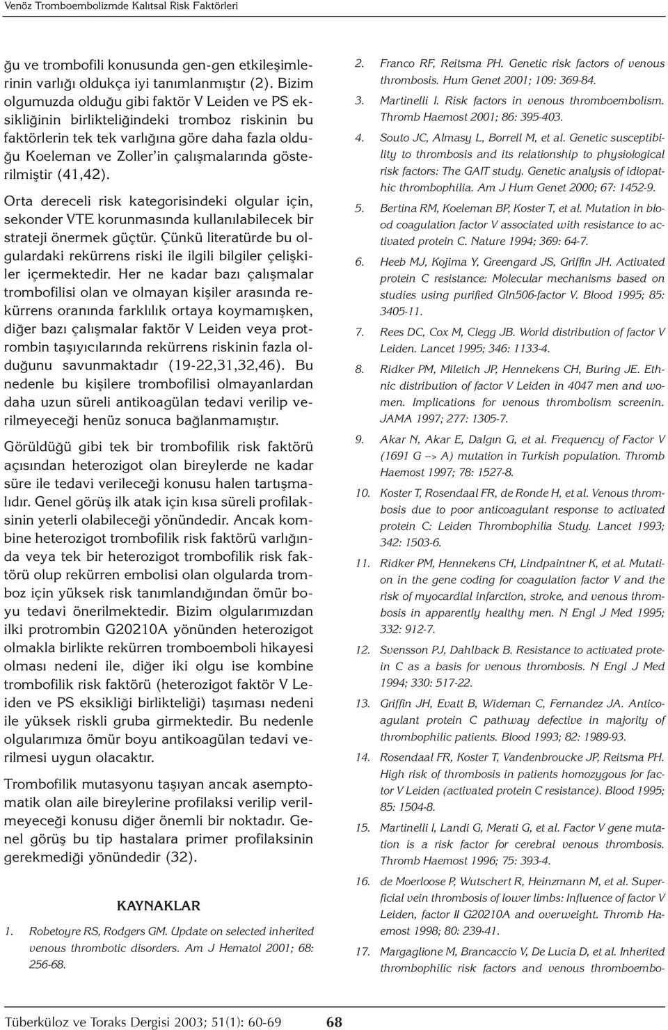 gösterilmiştir (41,42). Orta dereceli risk kategorisindeki olgular için, sekonder VTE korunmasında kullanılabilecek bir strateji önermek güçtür.