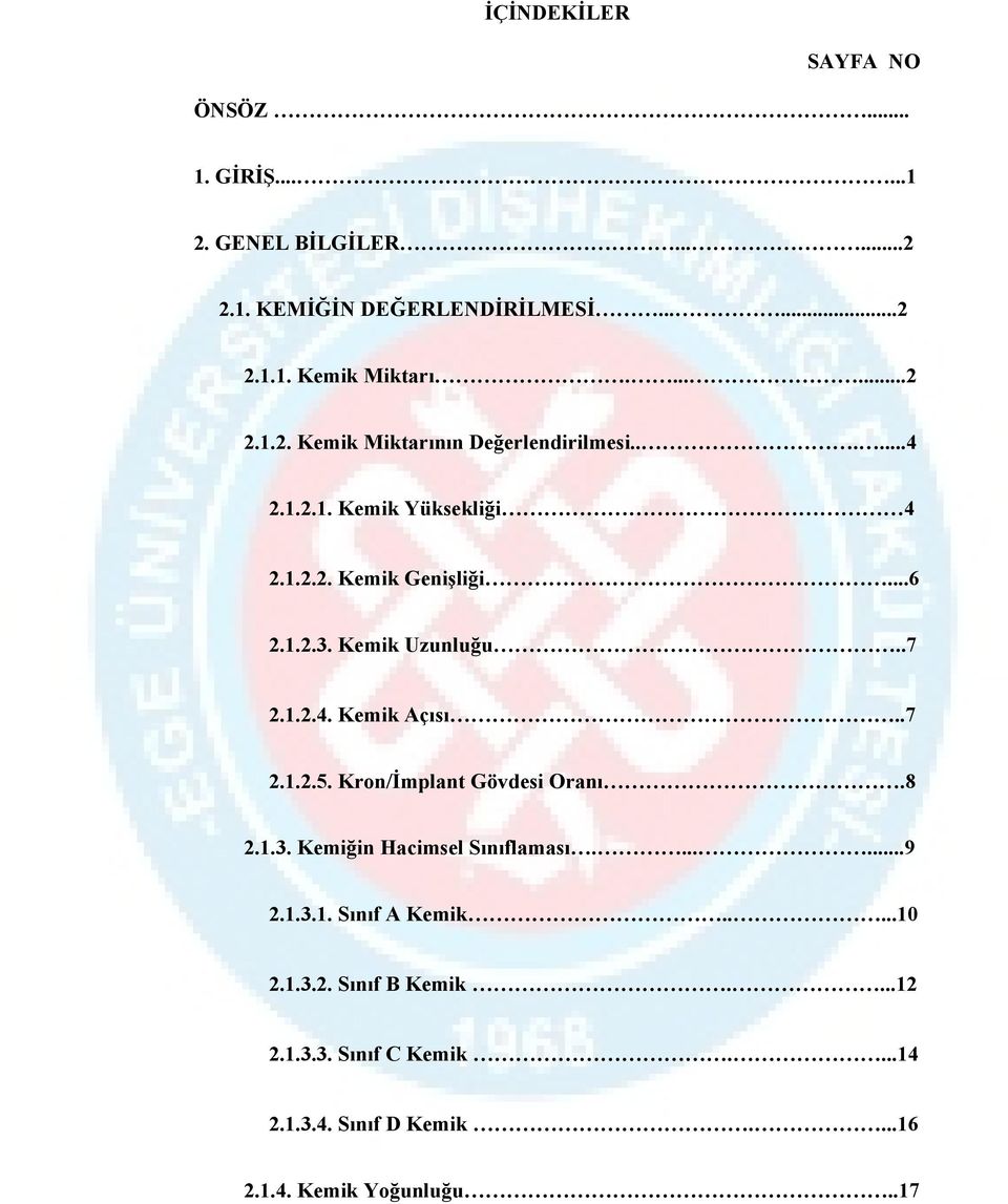 Kemik Uzunluğu..7 2.1.2.4. Kemik Açısı..7 2.1.2.5. Kron/İmplant Gövdesi Oranı.8 2.1.3. Kemiğin Hacimsel Sınıflaması.......9 2.1.3.1. Sınıf A Kemik.