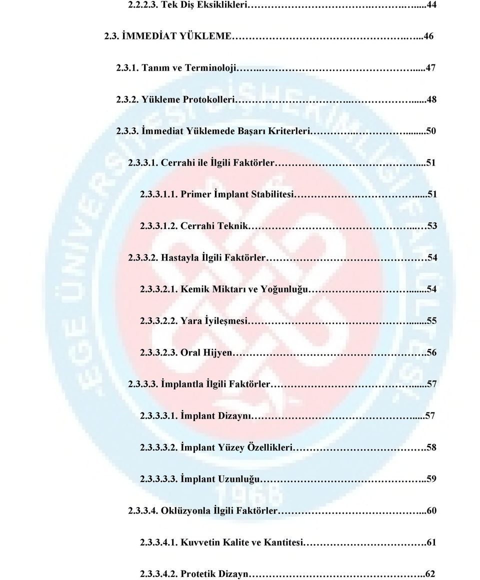 ..54 2.3.3.2.2. Yara İyileşmesi...55 2.3.3.2.3. Oral Hijyen.56 2.3.3.3. İmplantla İlgili Faktörler...57 2.3.3.3.1. İmplant Dizaynı...57 2.3.3.3.2. İmplant Yüzey Özellikleri.