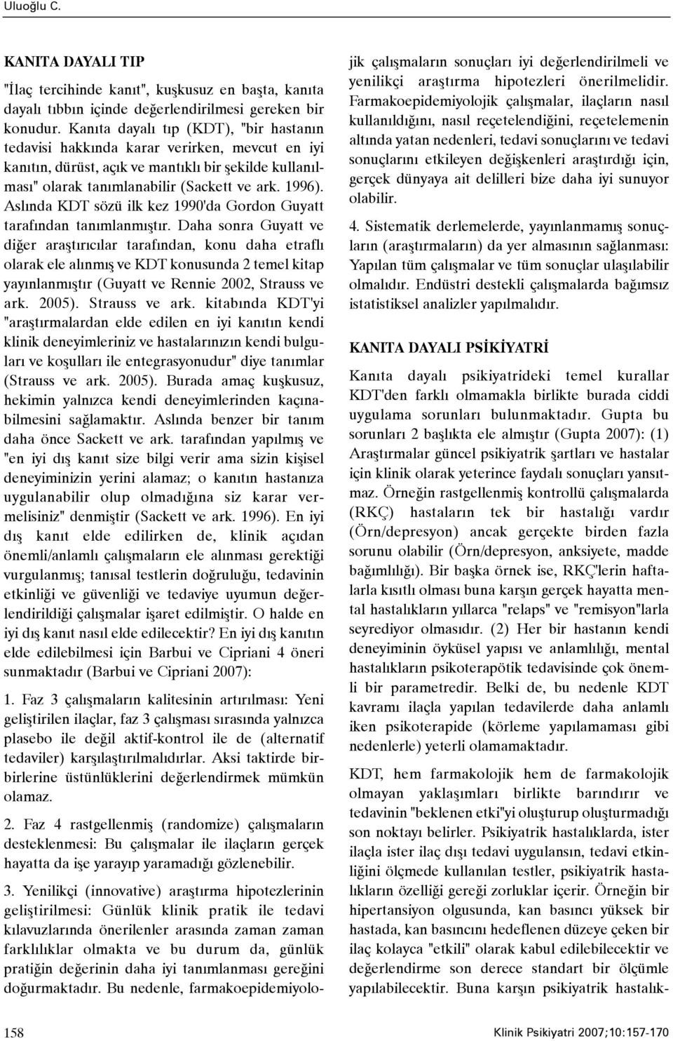 Aslýnda KDT sözü ilk kez 1990'da Gordon Guyatt tarafýndan tanýmlanmýþtýr.