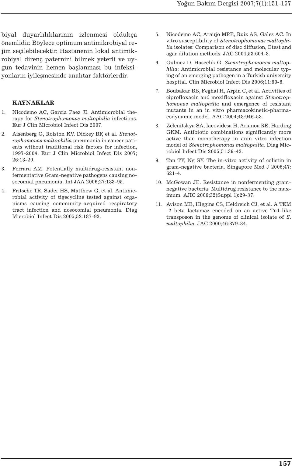 Antimicrobial therapy for Stenotrophomonas maltophilia infections. Eur J Clin Microbiol Infect Dis 2007. 2. Aisenberg G, Rolston KV, Dickey BF, et al.