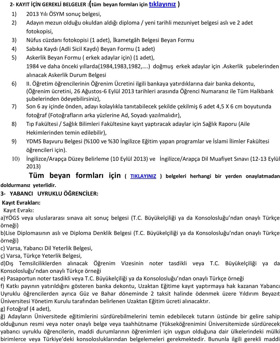 daha önceki yıllarda(1984,1983,1982,.) doğmuş erkek adaylar için.askerlik şubelerinden alınacak Askerlik Durum Belgesi 6) II.