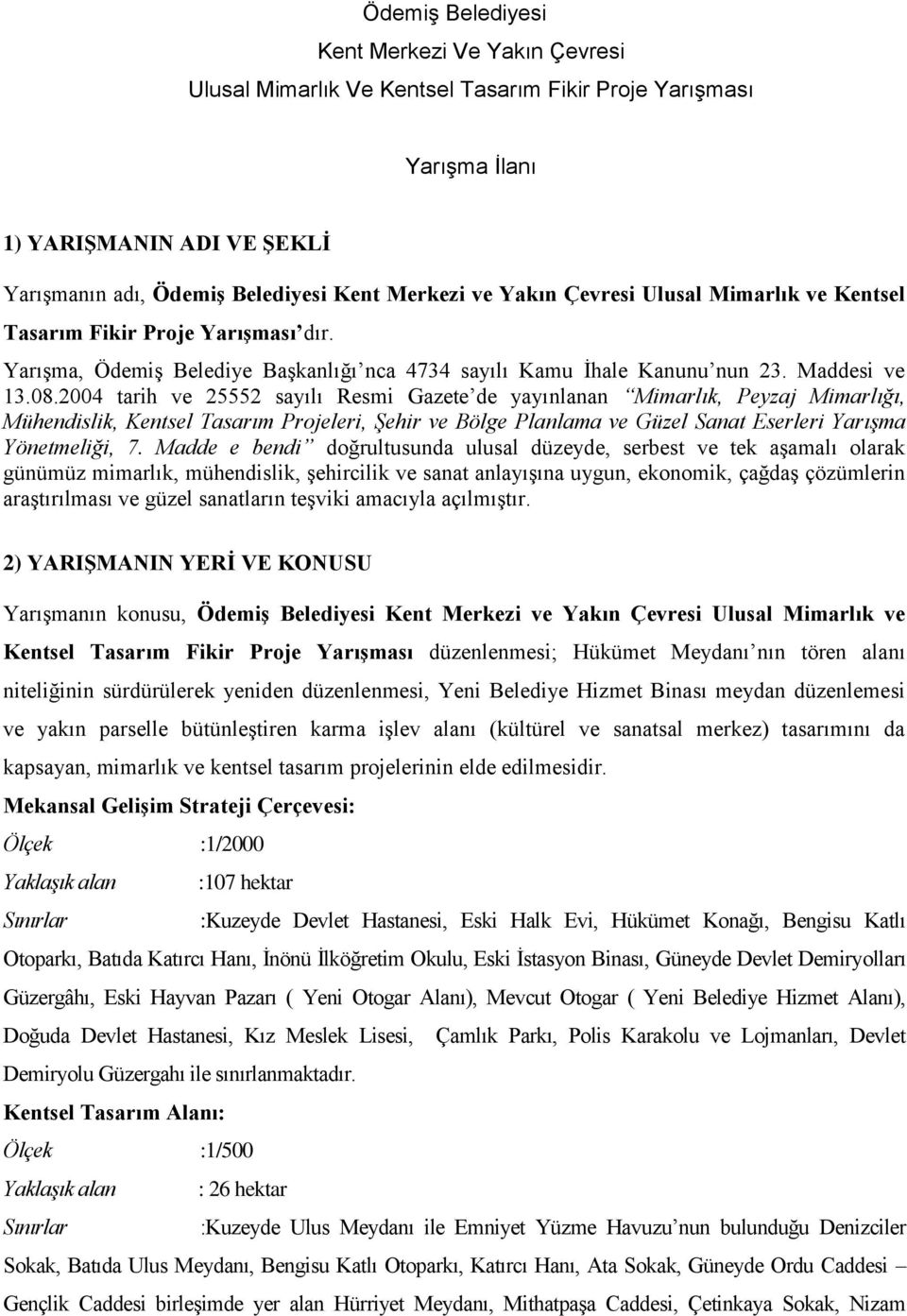 2004 tarih ve 25552 sayılı Resmi Gazete de yayınlanan Mimarlık, Peyzaj Mimarlığı, Mühendislik, Kentsel Tasarım Projeleri, Şehir ve Bölge Planlama ve Güzel Sanat Eserleri Yarışma Yönetmeliği, 7.