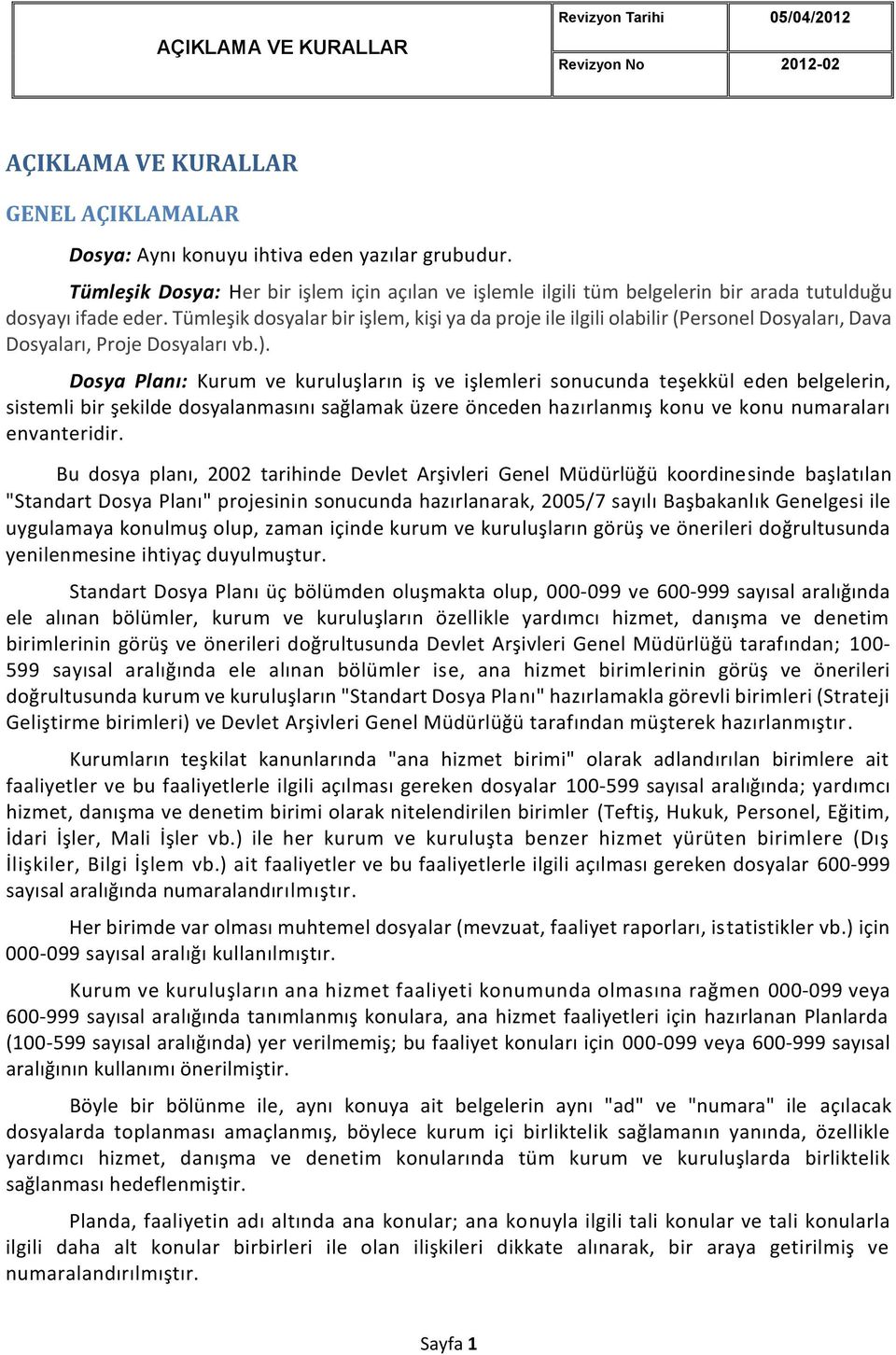 Tümleşik dosyalar bir işlem, kişi ya da proje ile ilgili olabilir (Personel Dosyaları, Dava Dosyaları, Proje Dosyaları vb.).