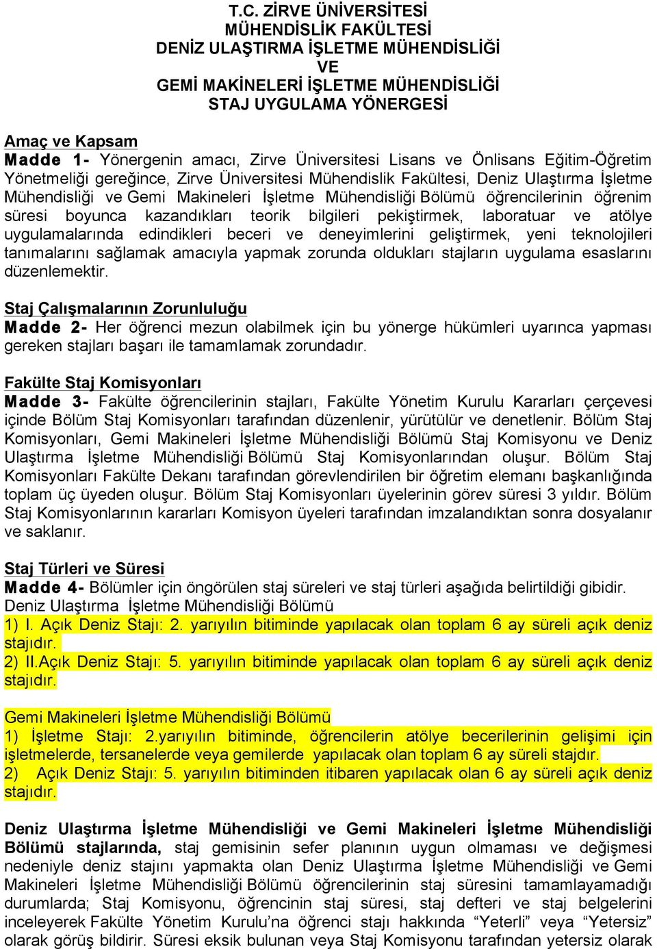 öğrencilerinin öğrenim süresi boyunca kazandıkları teorik bilgileri pekiştirmek, laboratuar ve atölye uygulamalarında edindikleri beceri ve deneyimlerini geliştirmek, yeni teknolojileri tanımalarını