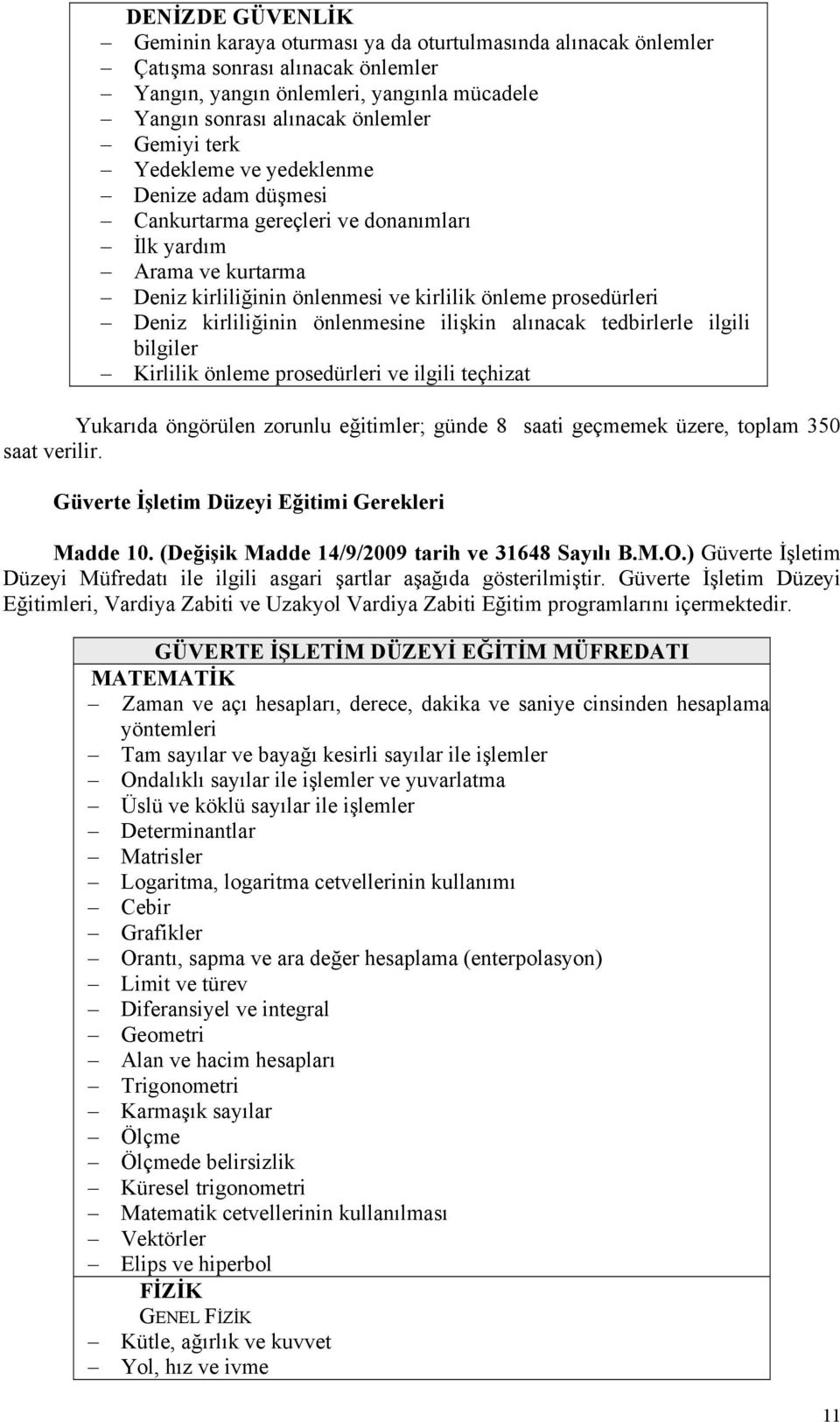 önlenmesine ilişkin alınacak tedbirlerle ilgili bilgiler Kirlilik önleme prosedürleri ve ilgili teçhizat Yukarıda öngörülen zorunlu eğitimler; günde 8 saati geçmemek üzere, toplam 350 saat verilir.