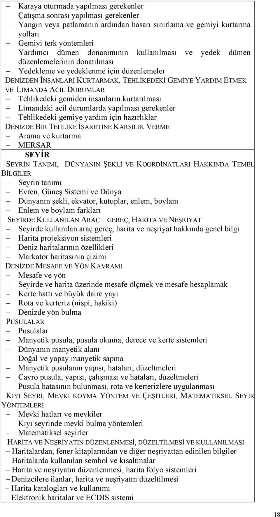 gemiden insanların kurtarılması Limandaki acil durumlarda yapılması gerekenler Tehlikedeki gemiye yardım için hazırlıklar DENİZDE BİR TEHLİKE İŞARETİNE KARŞILIK VERME Arama ve kurtarma MERSAR SEYİR