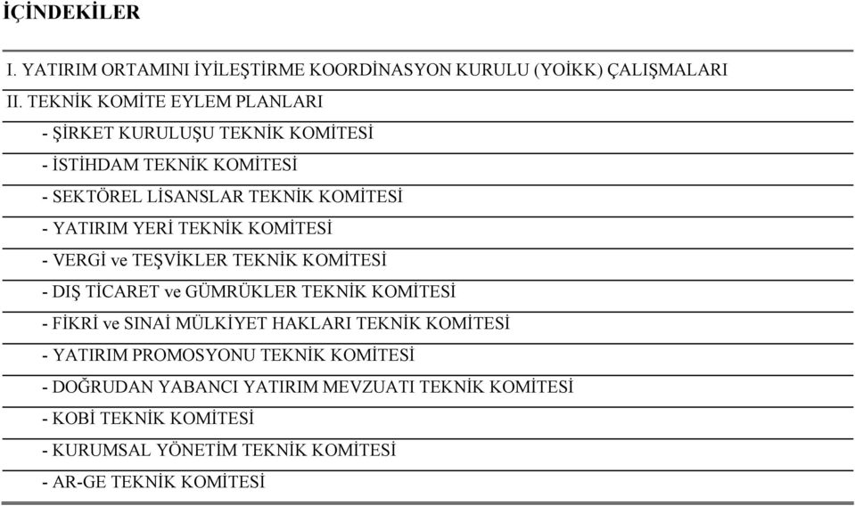 YERİ TEKNİK KOMİTESİ - VERGİ ve TEŞVİKLER TEKNİK KOMİTESİ - DIŞ TİCARET ve GÜMRÜKLER TEKNİK KOMİTESİ - FİKRİ ve SINAİ MÜLKİYET HAKLARI