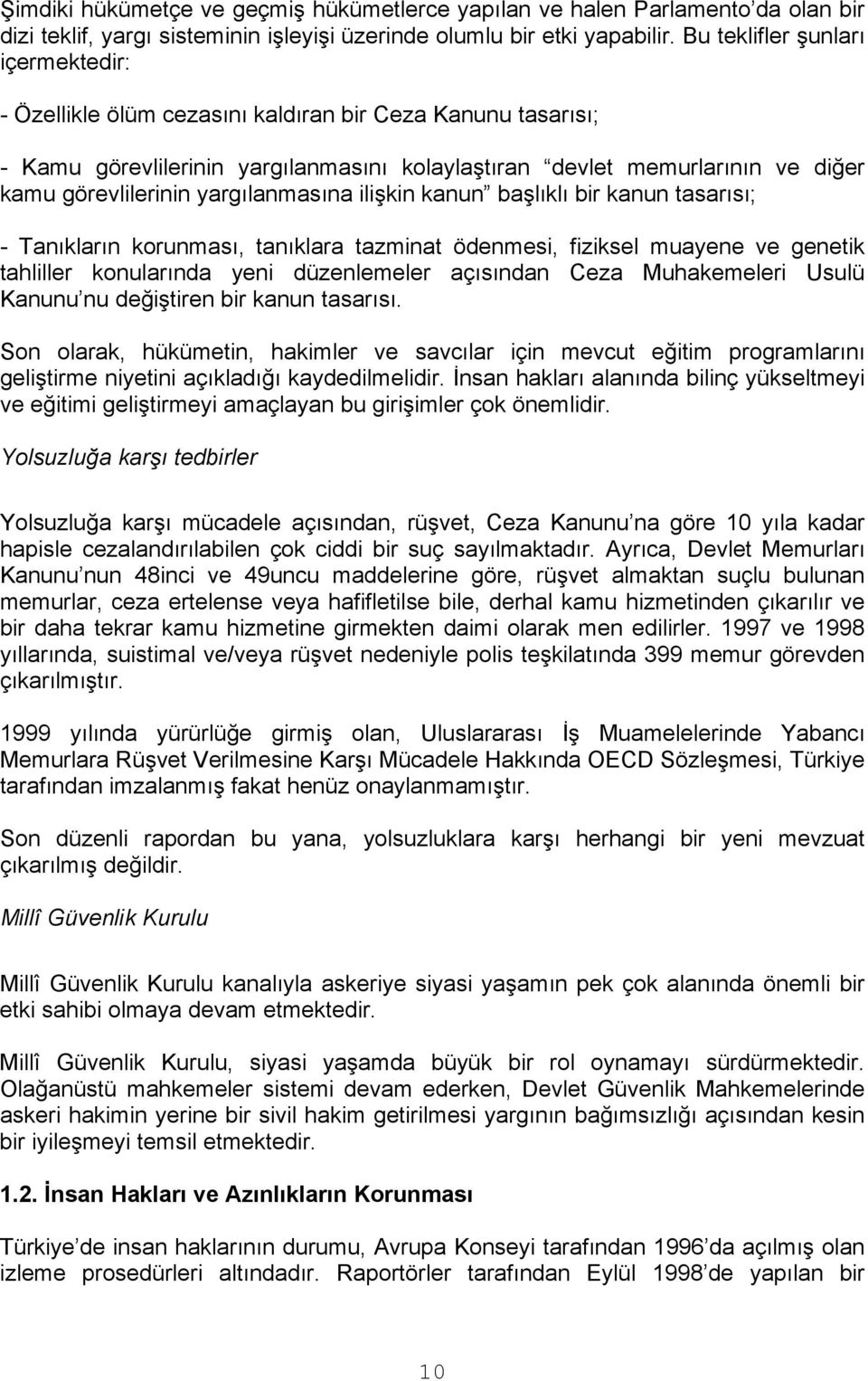 yargılanmasına ilişkin kanun başlıklı bir kanun tasarısı; - Tanıkların korunması, tanıklara tazminat ödenmesi, fiziksel muayene ve genetik tahliller konularında yeni düzenlemeler açısından Ceza