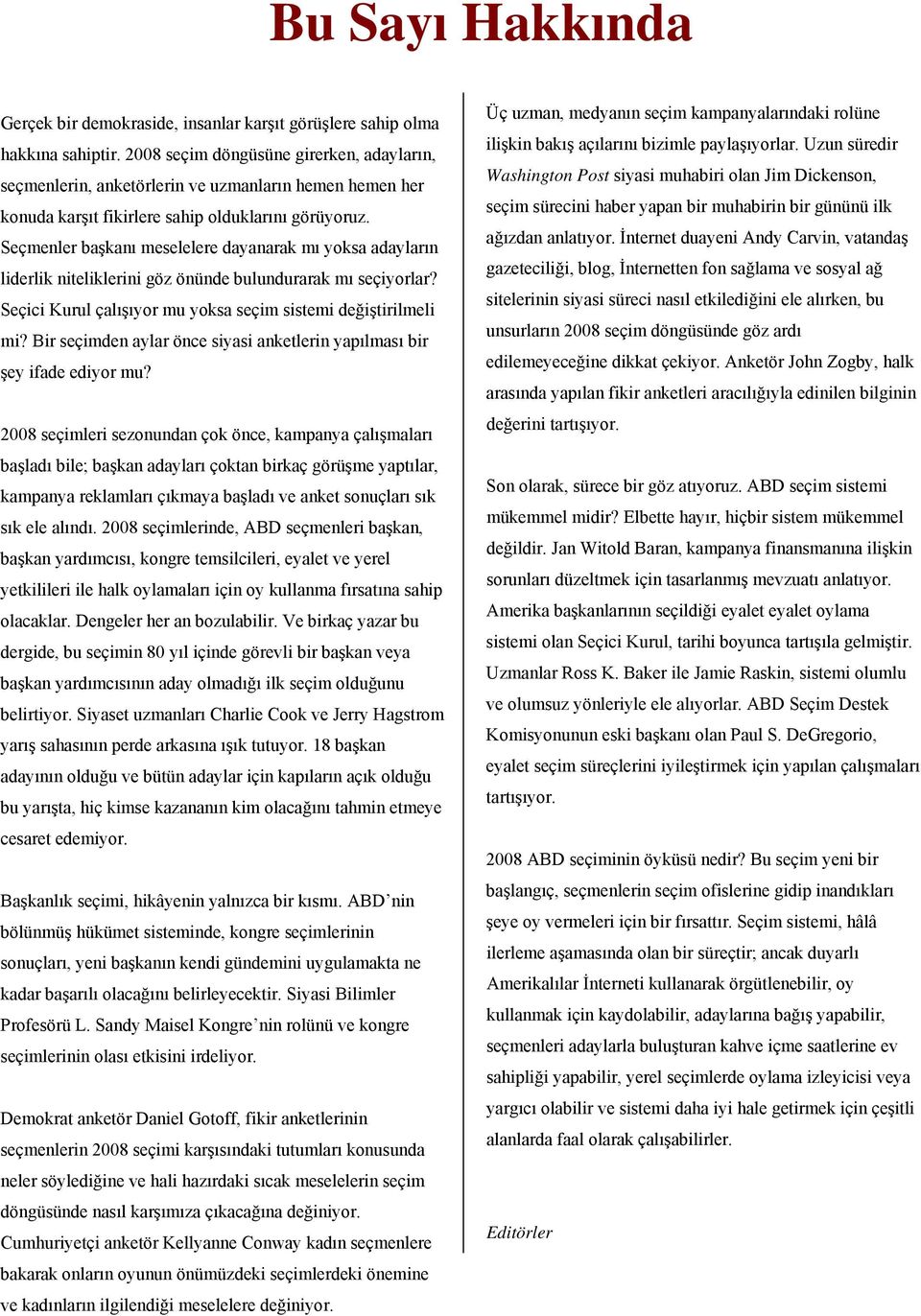 Seçmenler başkanı meselelere dayanarak mı yoksa adayların liderlik niteliklerini göz önünde bulundurarak mı seçiyorlar? Seçici Kurul çalışıyor mu yoksa seçim sistemi değiştirilmeli mi?