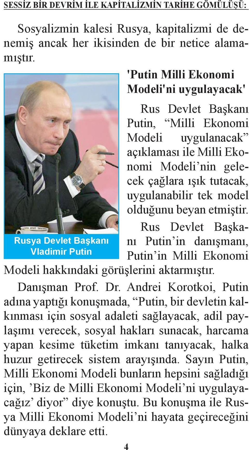 tutacak, uygulanabilir tek model olduğunu beyan etmiştir. Rus Devlet Başkanı Putin in danışmanı, Putin in Milli Ekonomi Modeli hakkındaki görüşlerini aktarmıştır. Danışman Prof. Dr.