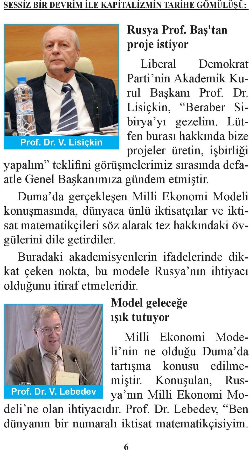 Duma da gerçekleşen Milli Ekonomi Modeli konuşmasında, dünyaca ünlü iktisatçılar ve iktisat matematikçileri söz alarak tez hakkındaki övgülerini dile getirdiler.