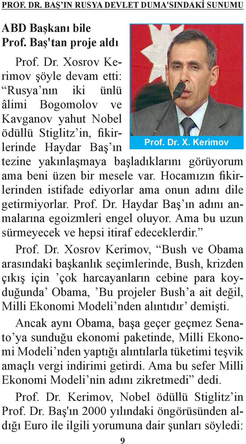 Kerimov tezine yakınlaşmaya başladıklarını görüyorum ama beni üzen bir mesele var. Hocamızın fikirlerinden istifade ediyorlar ama onun adını dile getirmiyorlar. Prof. Dr.