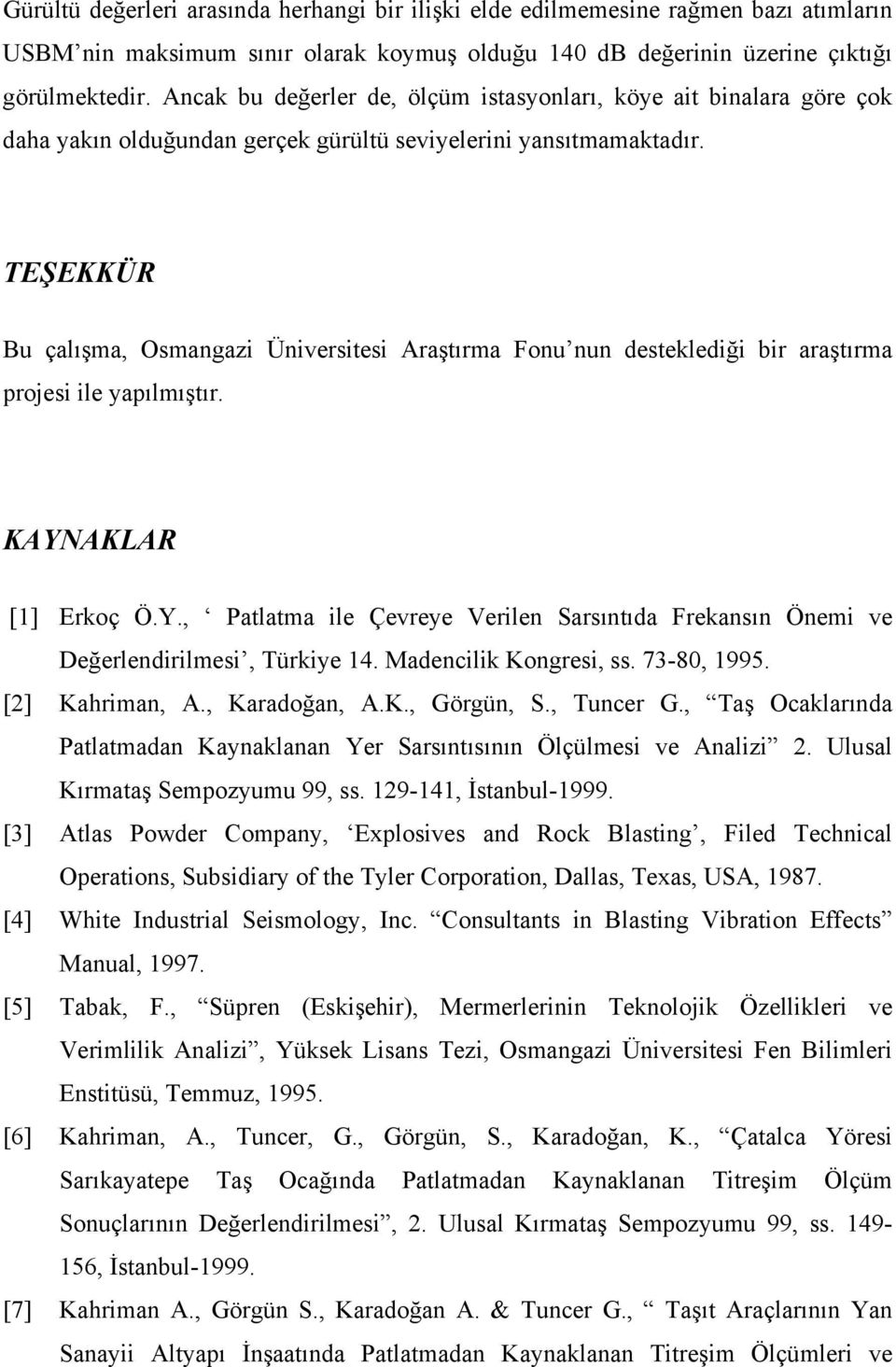 TEŞEKKÜR Bu çalışma, Osmangazi Üniversitesi Araştırma Fonu nun desteklediği bir araştırma projesi ile yapılmıştır. KAYN