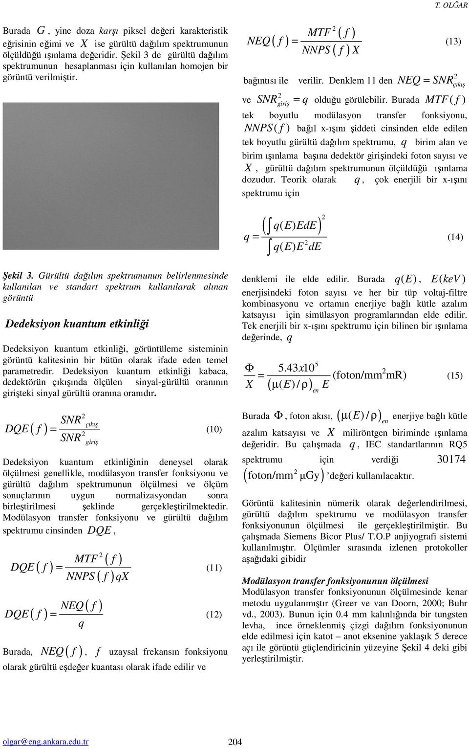 Denklem den EQ = SR çıkış = q olduğu görülebilir.