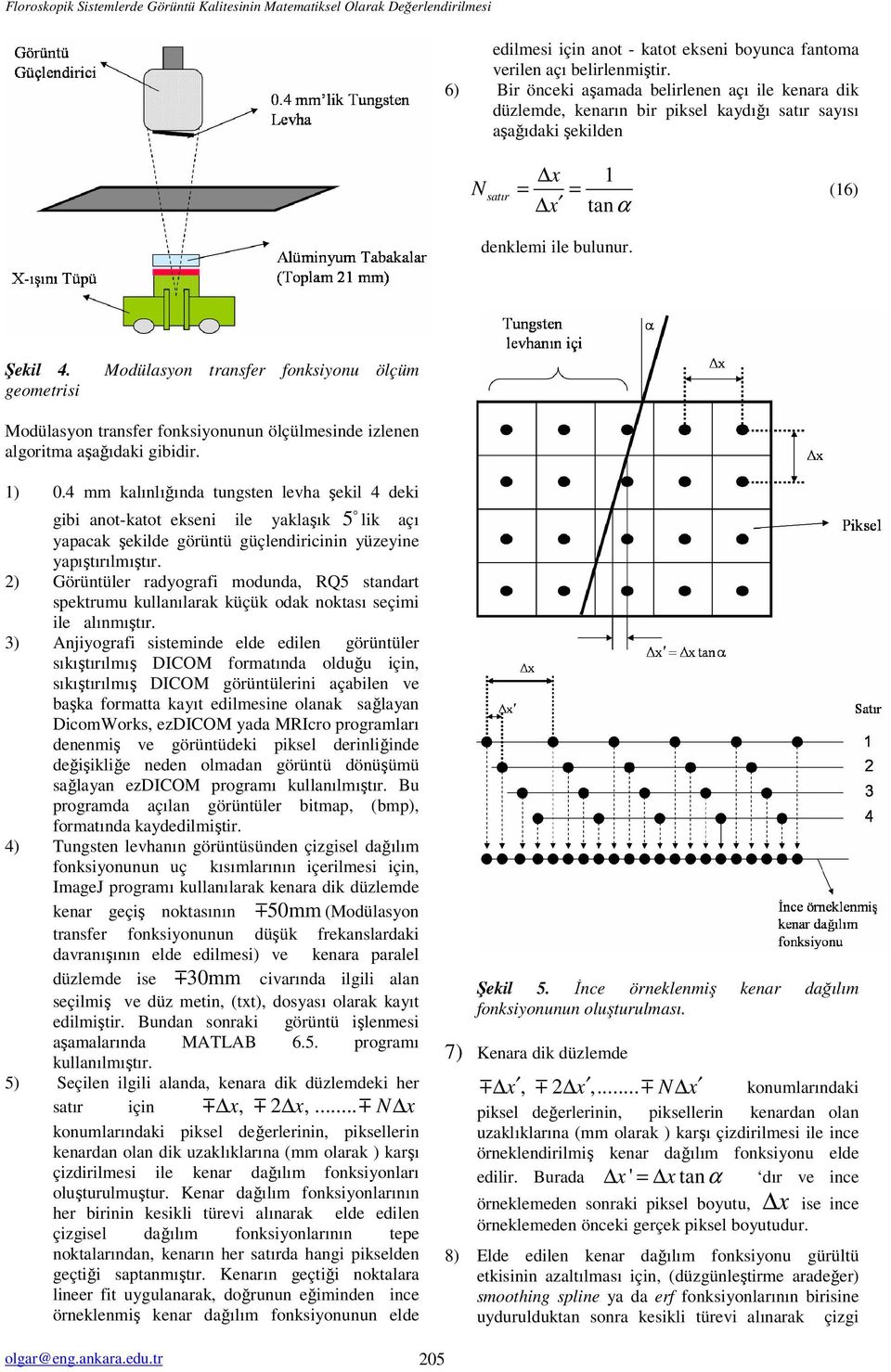 geometrisi Modülason transfer fonksionu ölçüm Modülason transfer fonksionunun ölçülmesinde izlenen algoritma aşağıdaki gibidir. ) 0.