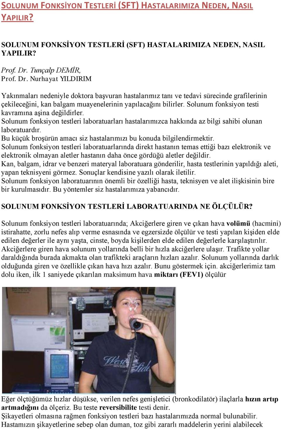 Solunum fonksiyon testi kavramına aşina değildirler. Solunum fonksiyon testleri laboratuarları hastalarımızca hakkında az bilgi sahibi olunan laboratuardır.