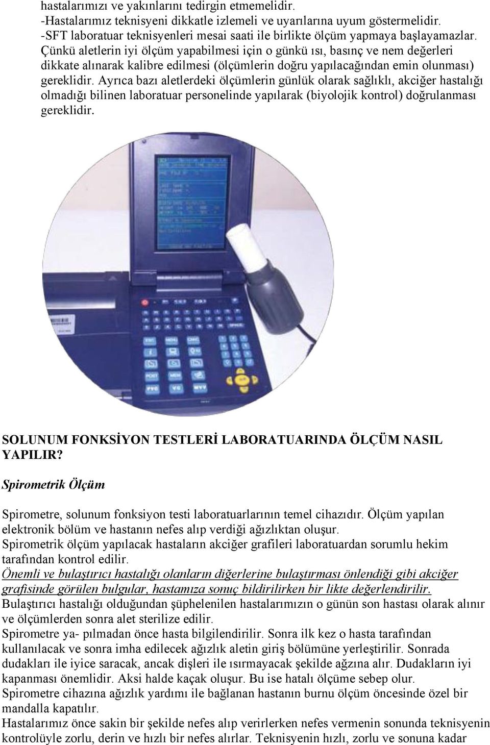 Çünkü aletlerin iyi ölçüm yapabilmesi için o günkü ısı, basınç ve nem değerleri dikkate alınarak kalibre edilmesi (ölçümlerin doğru yapılacağından emin olunması) gereklidir.