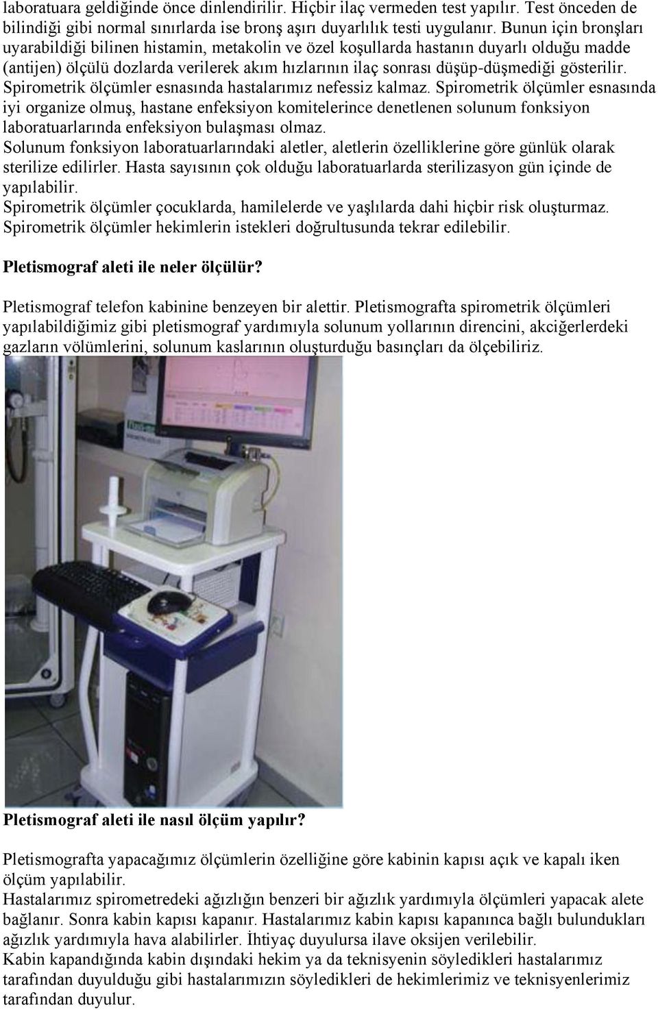 gösterilir. Spirometrik ölçümler esnasında hastalarımız nefessiz kalmaz.