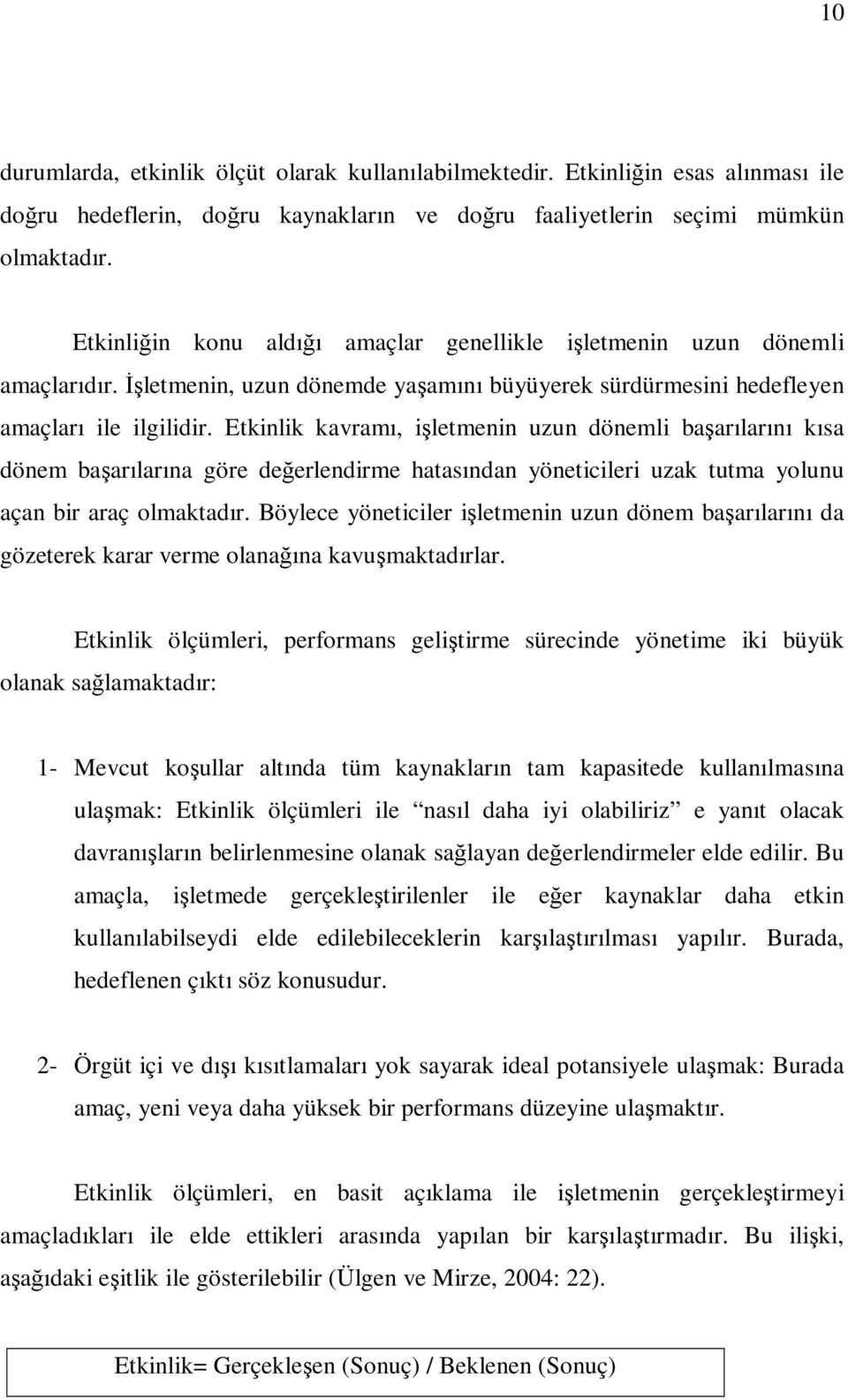 Etkinlik kavramı, işletmenin uzun dönemli başarılarını kısa dönem başarılarına göre değerlendirme hatasından yöneticileri uzak tutma yolunu açan bir araç olmaktadır.