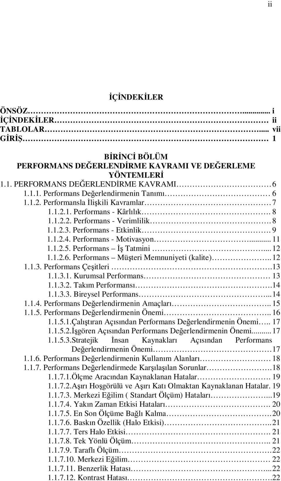 Performans Đş Tatmini... 12 1.1.2.6. Performans Müşteri Memnuniyeti (kalite).. 12 1.1.3. Performans Çeşitleri. 13 1.1.3.1. Kurumsal Performans 13 1.1.3.2. Takım Performansı. 14 1.1.3.3. Bireysel Performans.