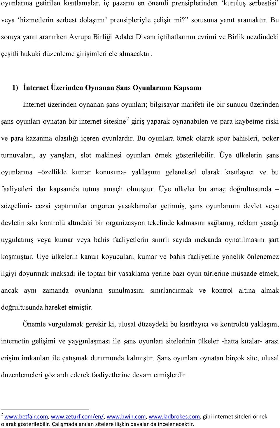 1) İnternet Üzerinden Oynanan Şans Oyunlarının Kapsamı İnternet üzerinden oynanan şans oyunları; bilgisayar marifeti ile bir sunucu üzerinden şans oyunları oynatan bir internet sitesine 2 giriş