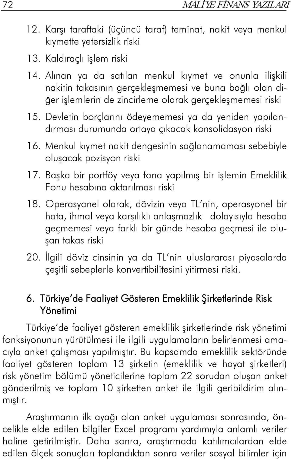 Devletin borçlarını ödeyememesi ya da yeniden yapılandırması durumunda ortaya çıkacak konsolidasyon riski 16. Menkul kıymet nakit dengesinin sağlanamaması sebebiyle oluşacak pozisyon riski 17.