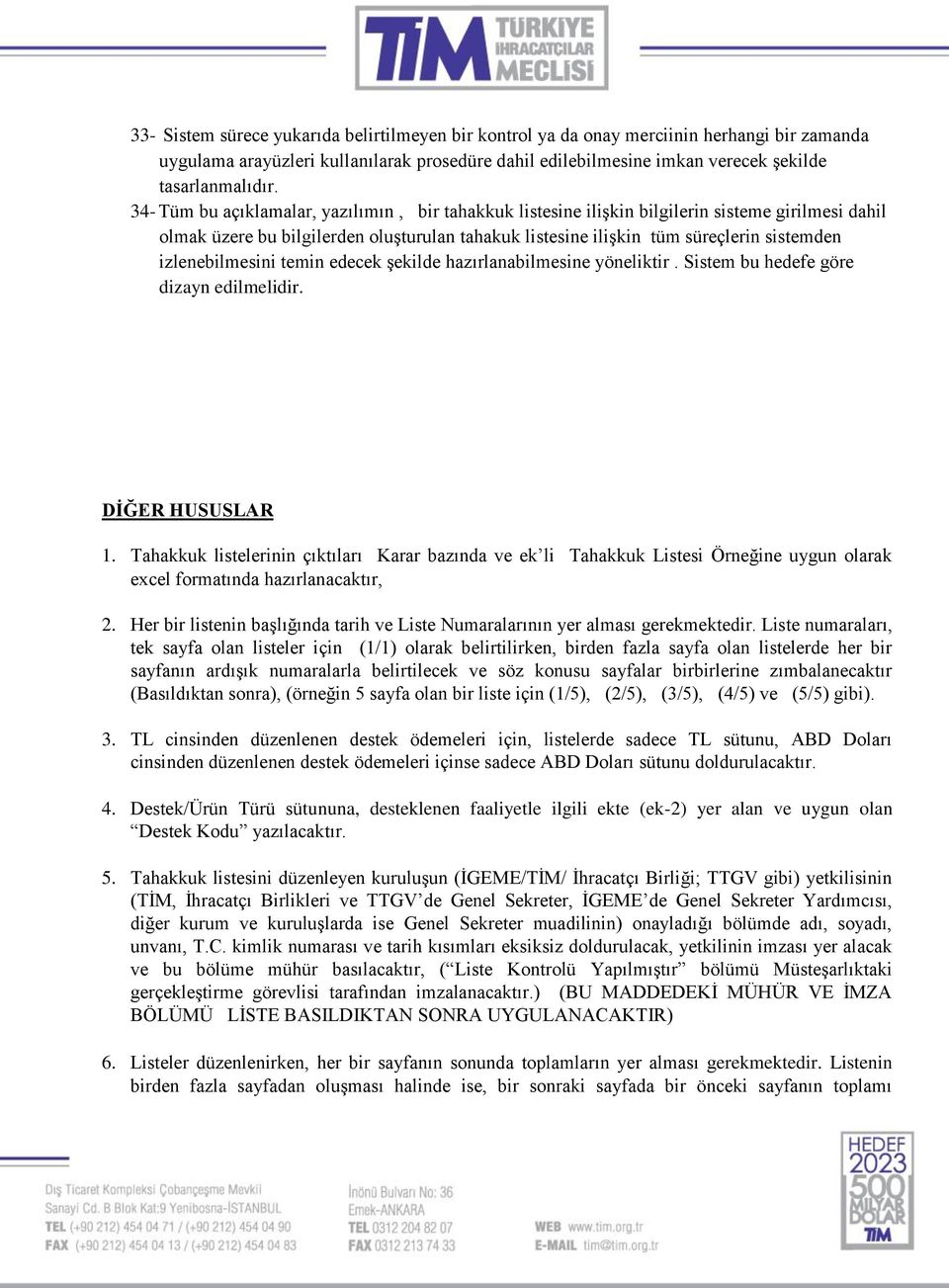 izlenebilmesini temin edecek şekilde hazırlanabilmesine yöneliktir. Sistem bu hedefe göre dizayn edilmelidir. DĠĞER HUSUSLAR 1.