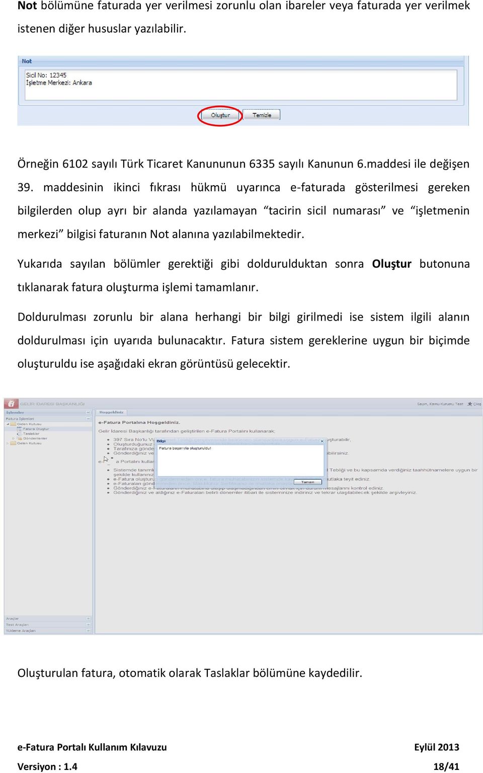 maddesinin ikinci fıkrası hükmü uyarınca e-faturada gösterilmesi gereken bilgilerden olup ayrı bir alanda yazılamayan tacirin sicil numarası ve işletmenin merkezi bilgisi faturanın Not alanına