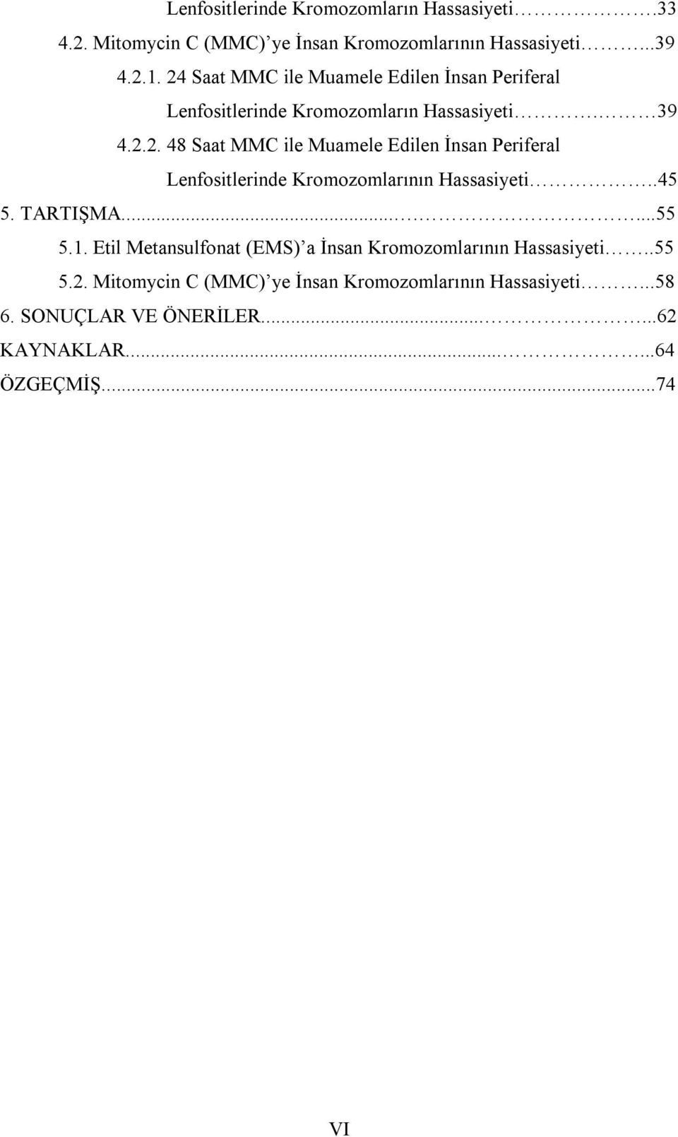 .45 5. TARTIŞMA.......55 5.1. Etil Metansulfonat (EMS) a İnsan Kromozomlarının Hassasiyeti..55 5.2.