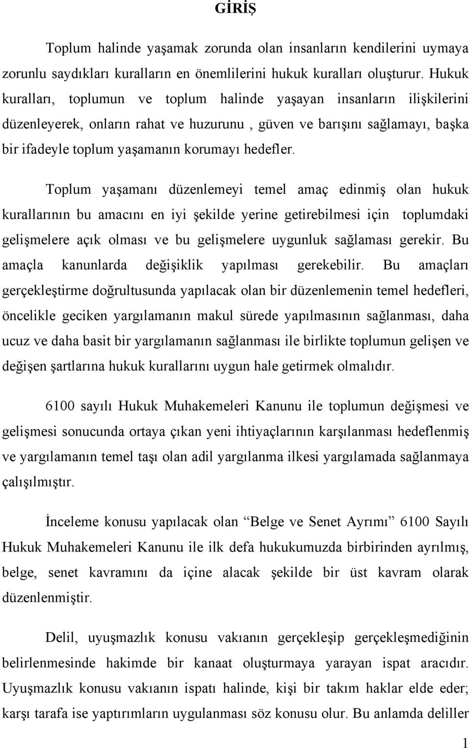 Toplum yaşamanı düzenlemeyi temel amaç edinmiş olan hukuk kurallarının bu amacını en iyi şekilde yerine getirebilmesi için toplumdaki gelişmelere açık olması ve bu gelişmelere uygunluk sağlaması