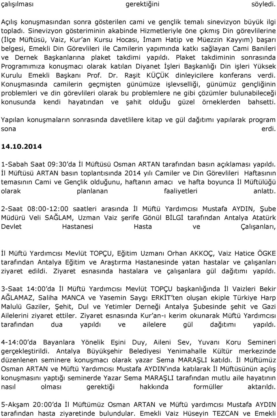 Camilerin yapımında katkı sağlayan Cami Banileri ve Dernek BaĢkanlarına plaket takdimi yapıldı.