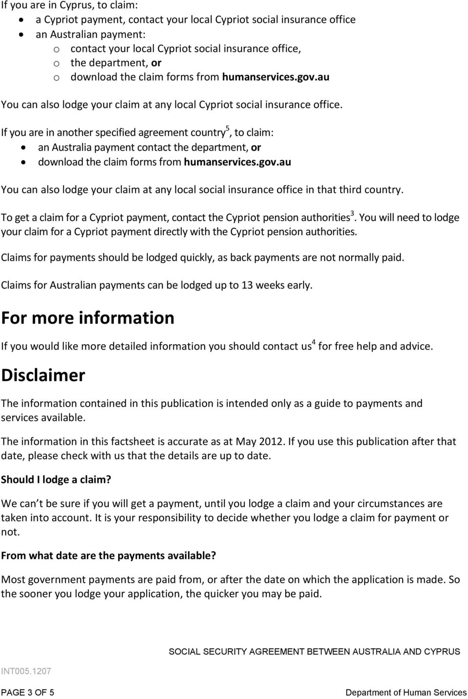 If you are in another specified agreement country 5, to claim: an Australia payment contact the department, or download the claim forms from humanservices.gov.