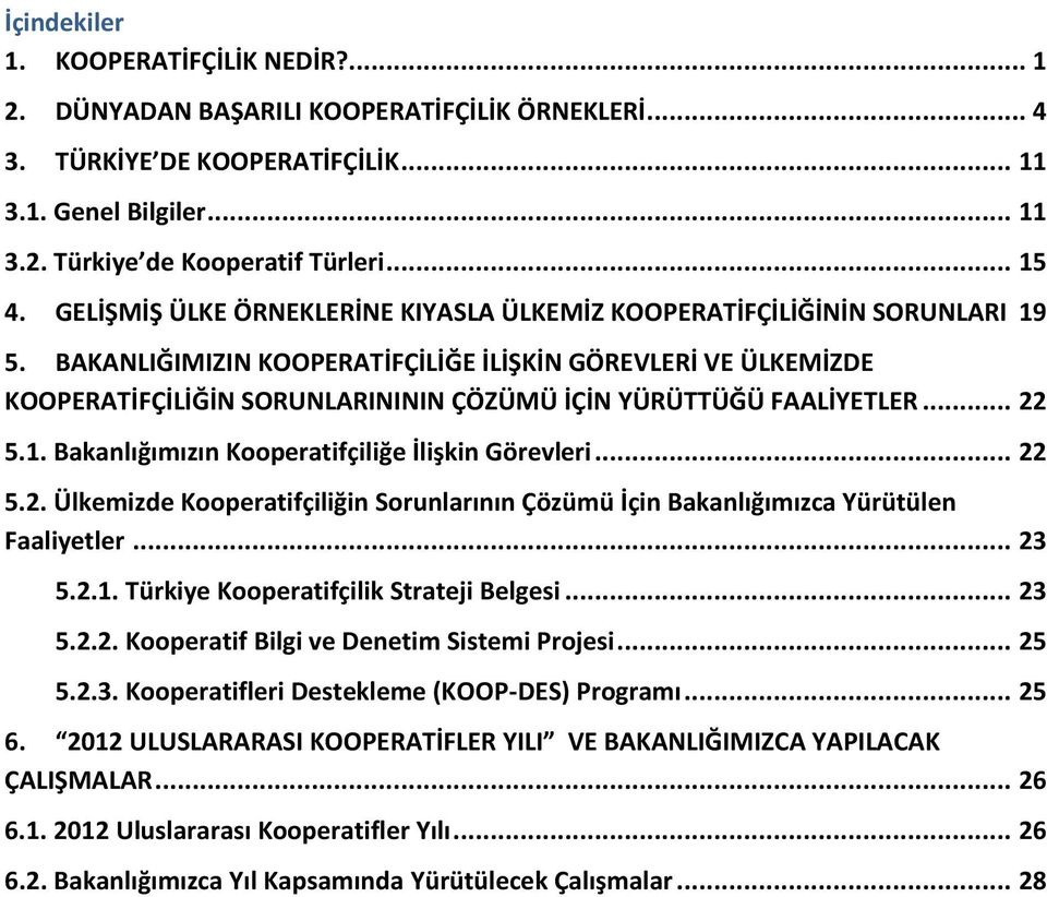 BAKANLIĞIMIZIN KOOPERATİFÇİLİĞE İLİŞKİN GÖREVLERİ VE ÜLKEMİZDE KOOPERATİFÇİLİĞİN SORUNLARINININ ÇÖZÜMÜ İÇİN YÜRÜTTÜĞÜ FAALİYETLER... 22