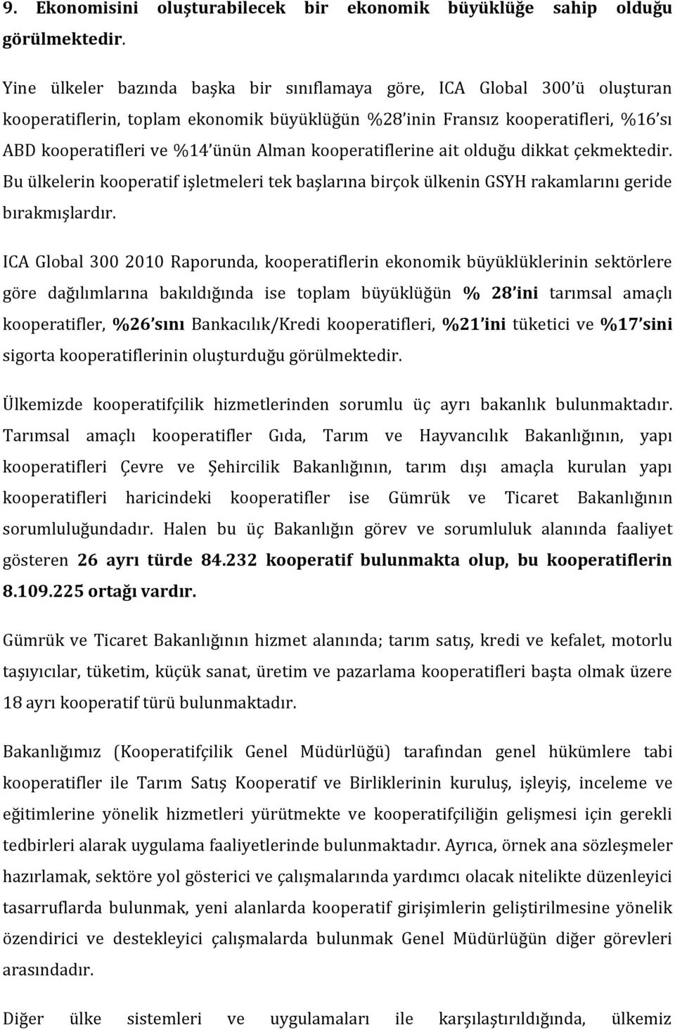 kooperatiflerine ait olduğu dikkat çekmektedir. Bu ülkelerin kooperatif işletmeleri tek başlarına birçok ülkenin GSYH rakamlarını geride bırakmışlardır.