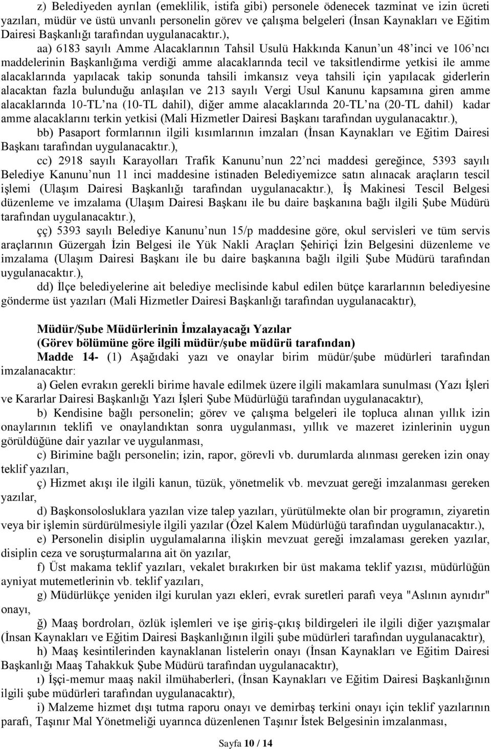 ), aa) 6183 sayılı Amme Alacaklarının Tahsil Usulü Hakkında Kanun un 48 inci ve 106 ncı maddelerinin Başkanlığıma verdiği amme alacaklarında tecil ve taksitlendirme yetkisi ile amme alacaklarında