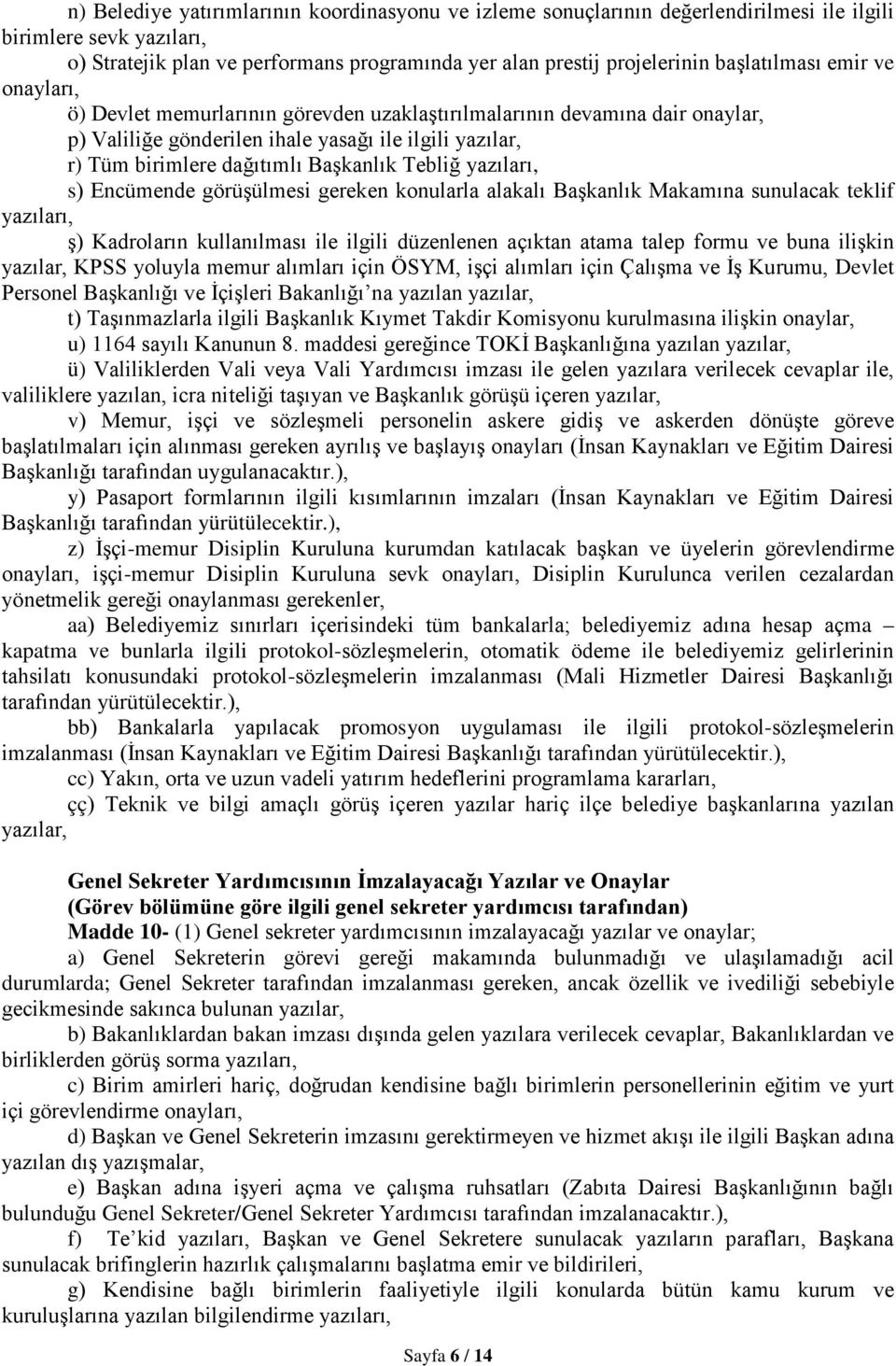 Başkanlık Tebliğ yazıları, s) Encümende görüşülmesi gereken konularla alakalı Başkanlık Makamına sunulacak teklif yazıları, ş) Kadroların kullanılması ile ilgili düzenlenen açıktan atama talep formu