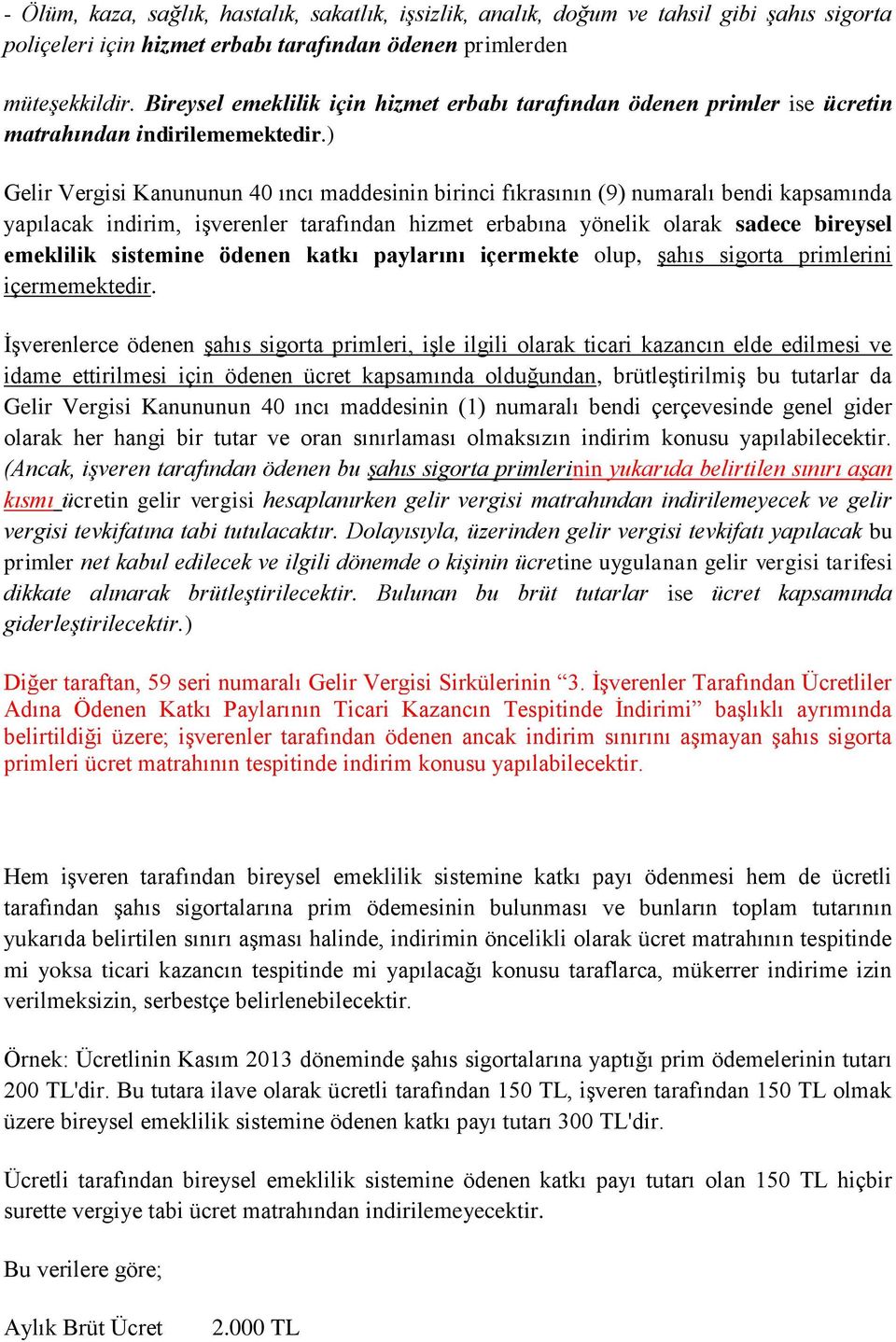 ) Gelir Vergisi Kanununun 40 ıncı maddesinin birinci fıkrasının (9) numaralı bendi kapsamında yapılacak indirim, işverenler tarafından hizmet erbabına yönelik olarak sadece bireysel emeklilik