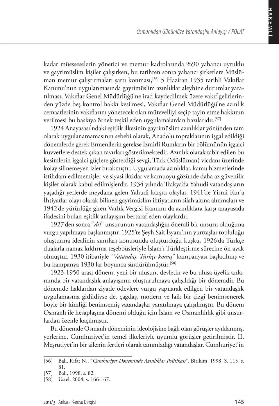 kaydedilmek üzere vakıf gelirlerinden yüzde beş kontrol hakkı kesilmesi, Vakıflar Genel Müdürlüğü ne azınlık cemaatlerinin vakıflarını yönetecek olan mütevelliyi seçip tayin etme hakkının verilmesi