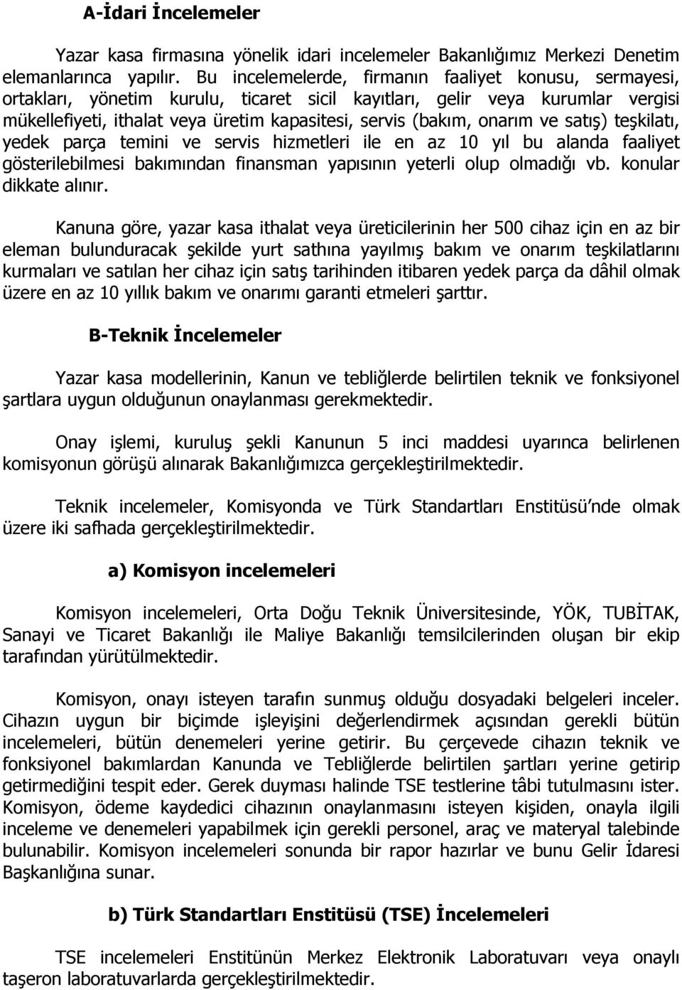 onarım ve satış) teşkilatı, yedek parça temini ve servis hizmetleri ile en az 10 yıl bu alanda faaliyet gösterilebilmesi bakımından finansman yapısının yeterli olup olmadığı vb.