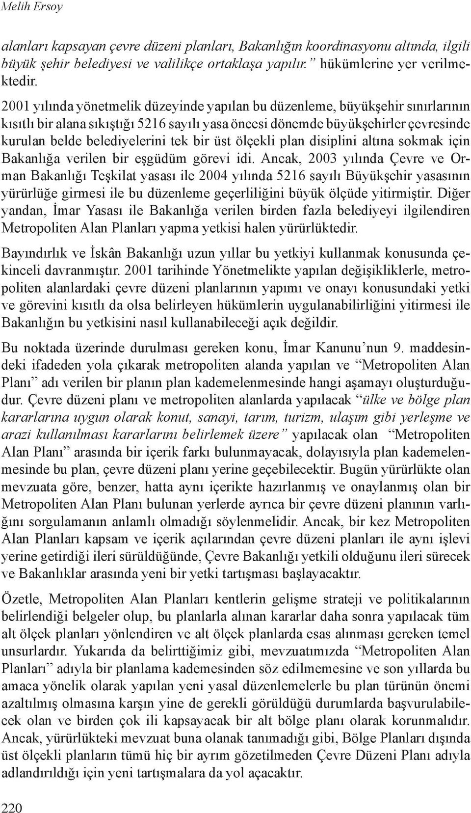 bir üst ölçekli plan disiplini altına sokmak için Bakanlığa verilen bir eşgüdüm görevi idi.